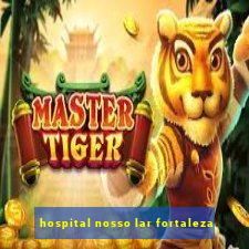 hospital nosso lar fortaleza